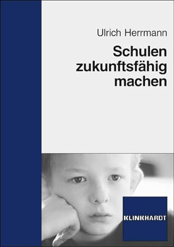 Schulen zukunftsfähig machen von Verlag Julius Klinkhardt GmbH & Co. KG